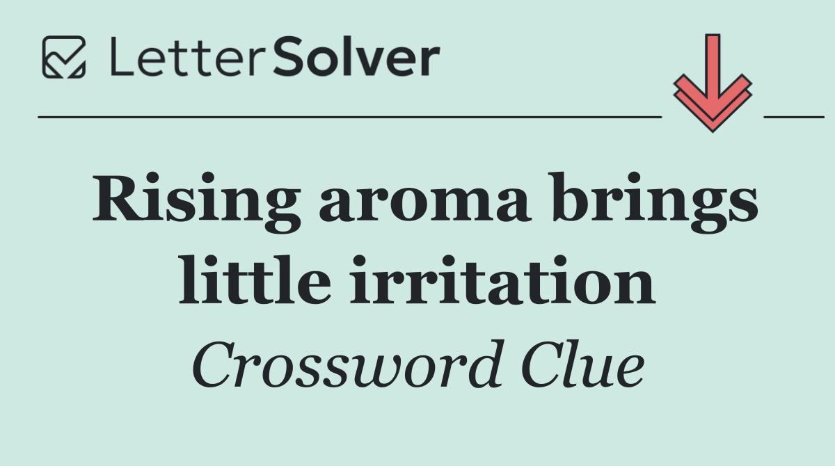 Rising aroma brings little irritation