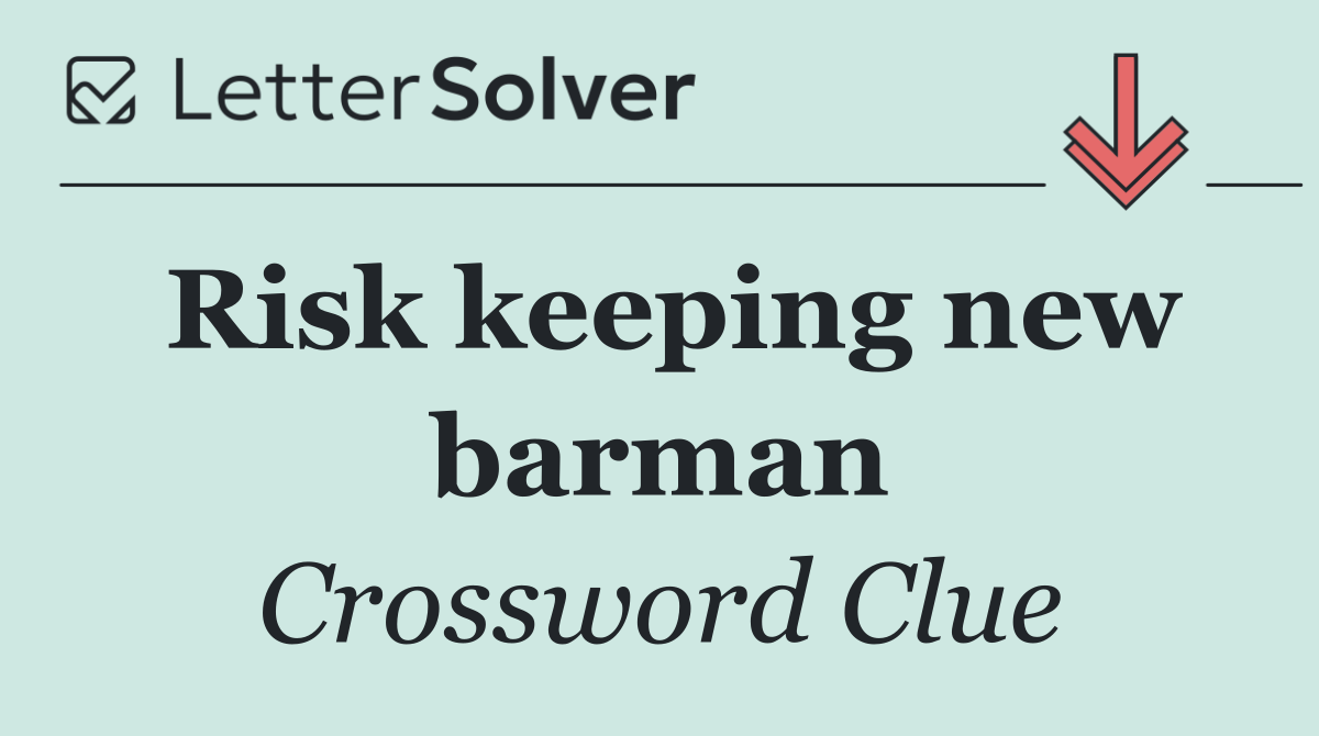 Risk keeping new barman