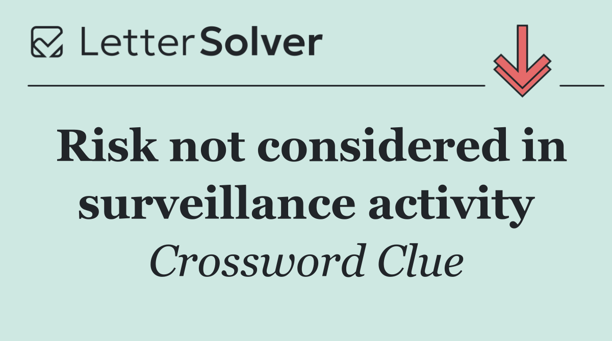 Risk not considered in surveillance activity