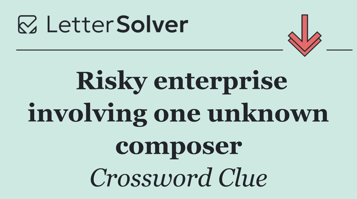 Risky enterprise involving one unknown composer
