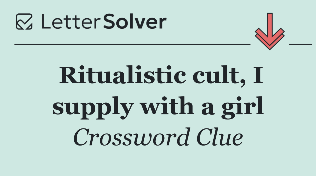 Ritualistic cult, I supply with a girl