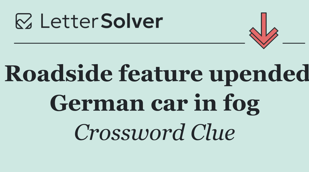 Roadside feature upended German car in fog