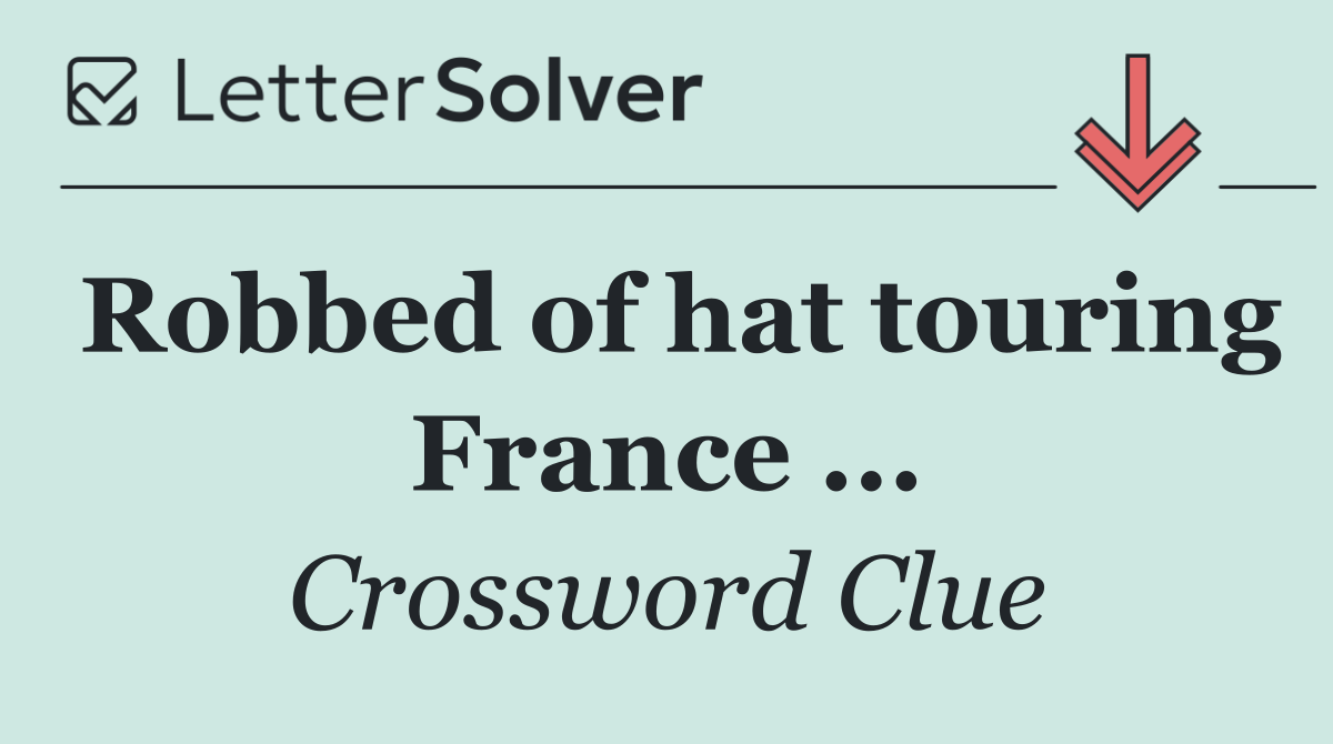 Robbed of hat touring France ...