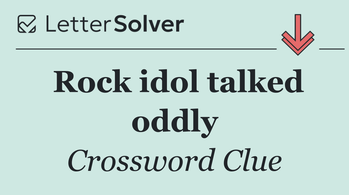 Rock idol talked oddly