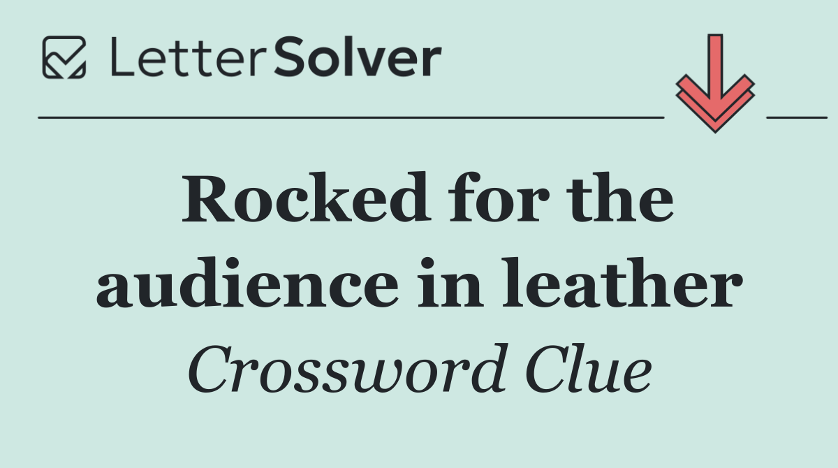 Rocked for the audience in leather