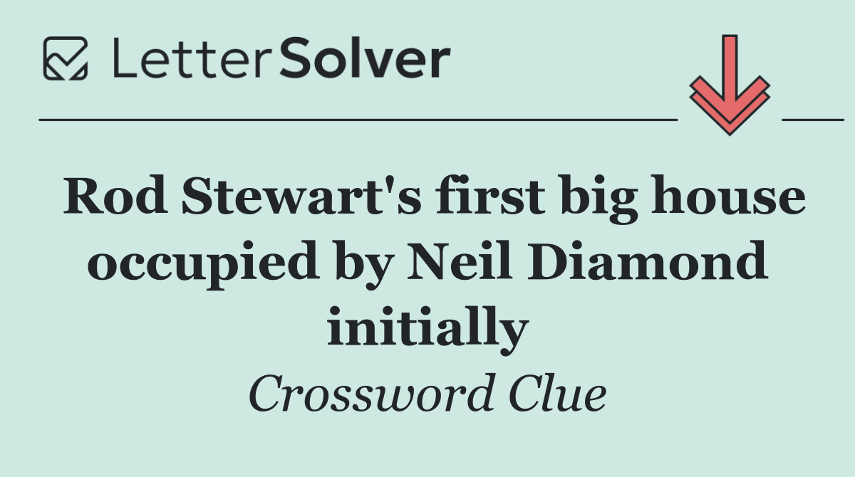 Rod Stewart's first big house occupied by Neil Diamond initially