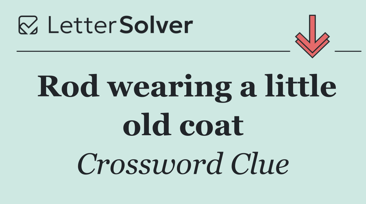 Rod wearing a little old coat