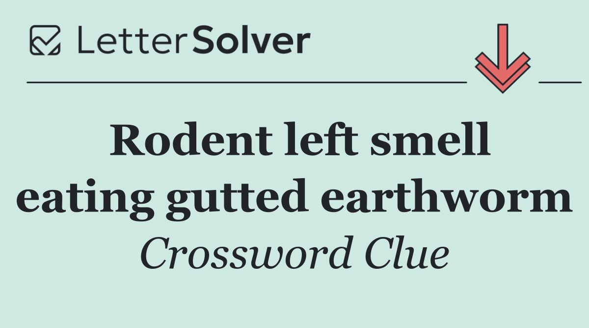 Rodent left smell eating gutted earthworm