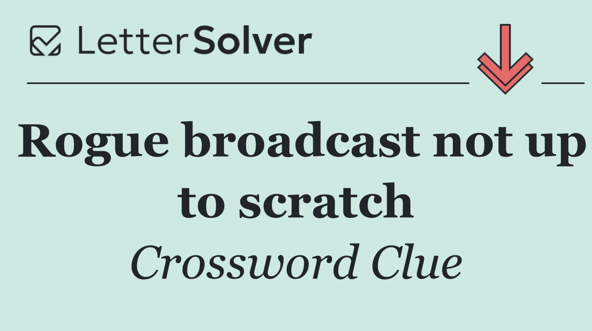 Rogue broadcast not up to scratch