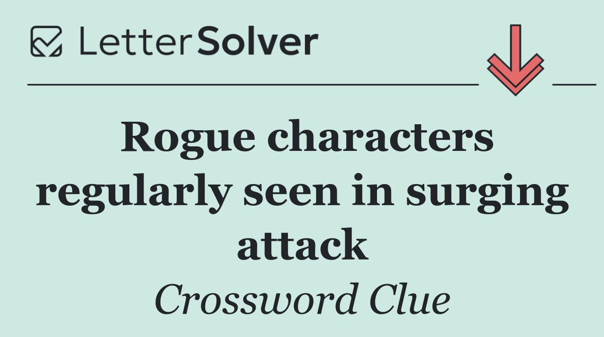 Rogue characters regularly seen in surging attack
