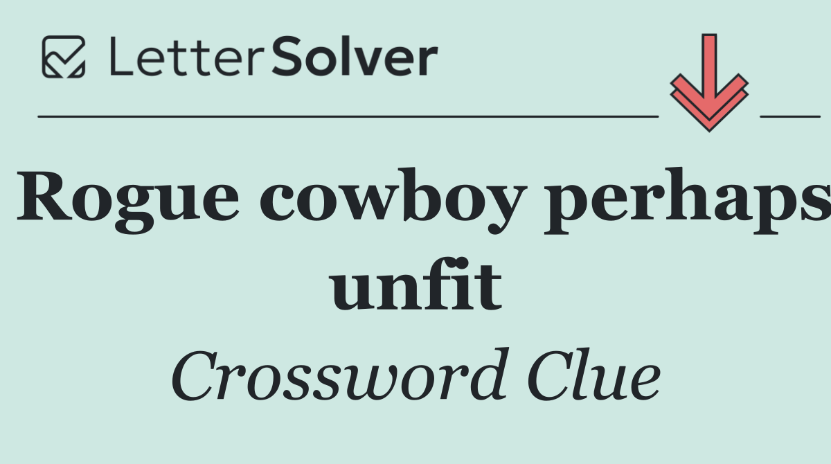 Rogue cowboy perhaps unfit