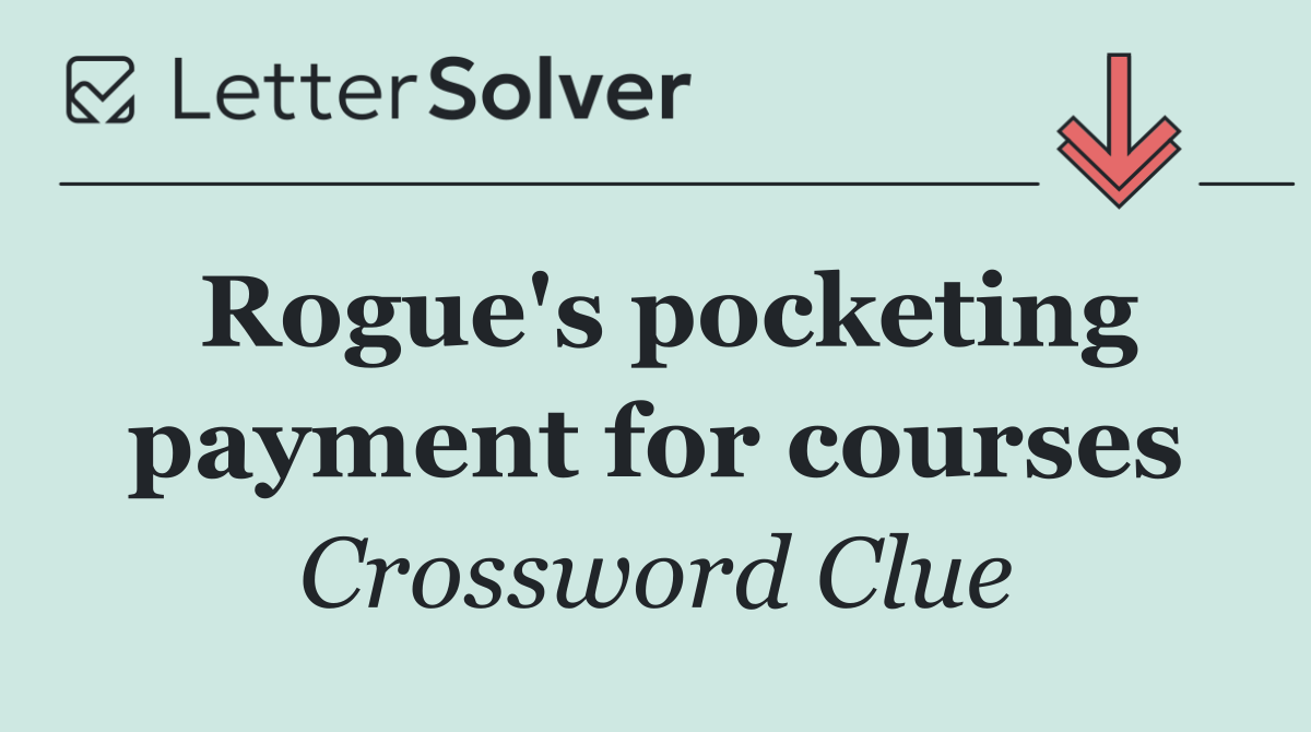 Rogue's pocketing payment for courses