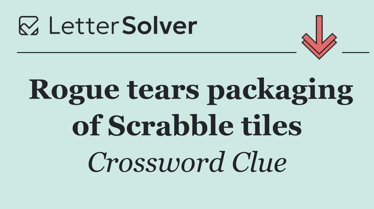 Rogue tears packaging of Scrabble tiles