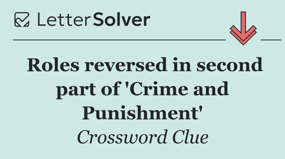 Roles reversed in second part of 'Crime and Punishment'