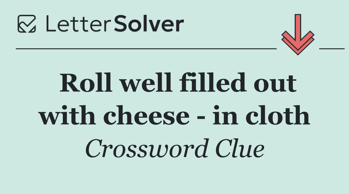 Roll well filled out with cheese   in cloth