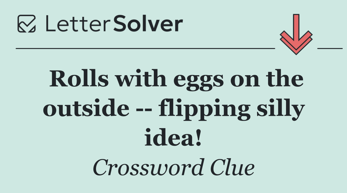 Rolls with eggs on the outside    flipping silly idea!