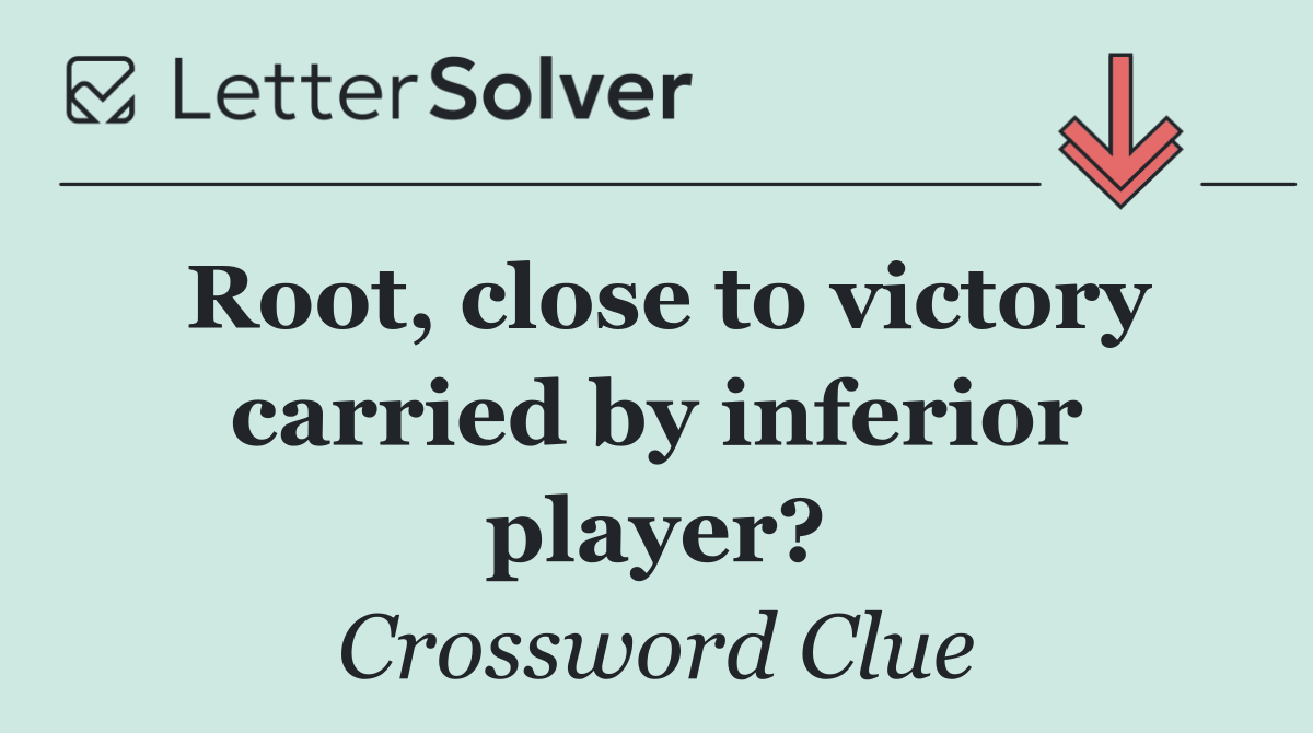 Root, close to victory carried by inferior player?