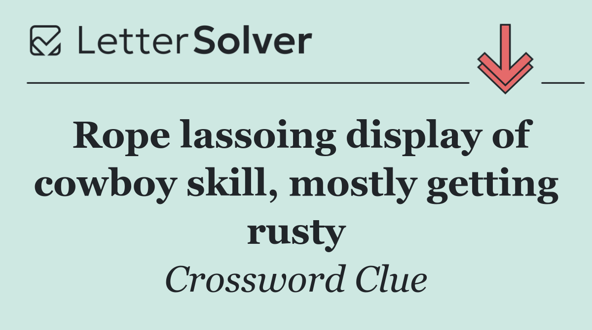 Rope lassoing display of cowboy skill, mostly getting rusty