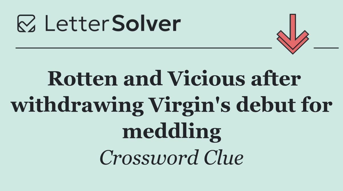 Rotten and Vicious after withdrawing Virgin's debut for meddling