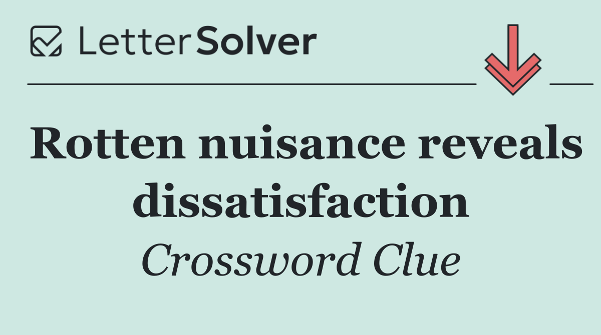 Rotten nuisance reveals dissatisfaction