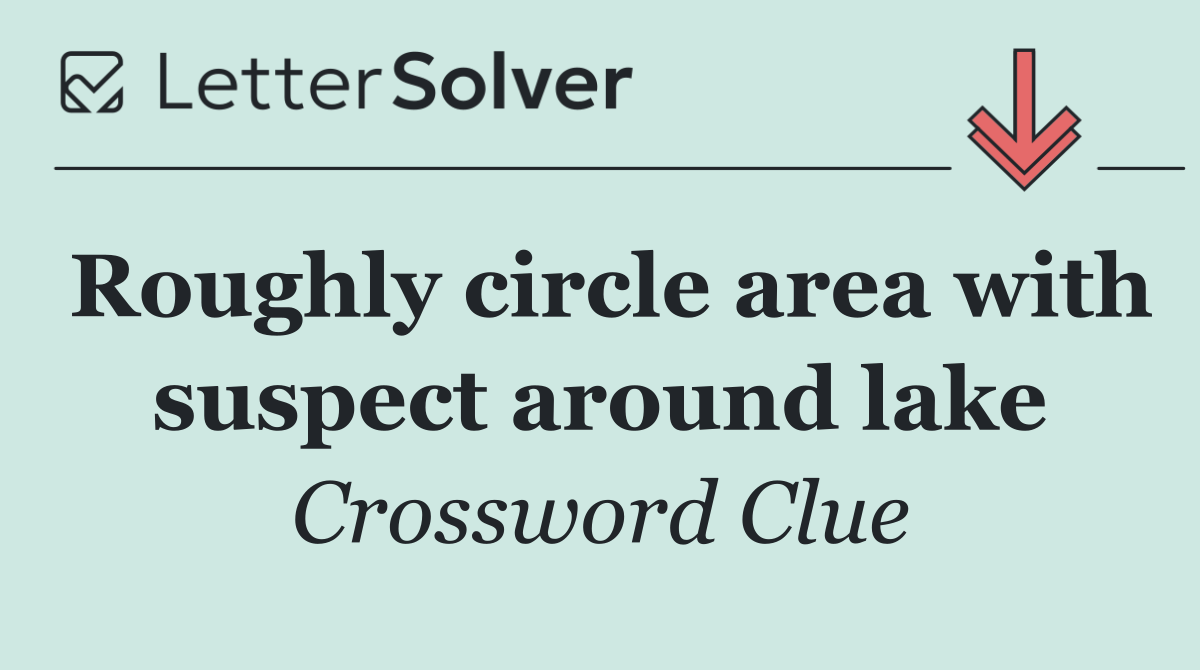 Roughly circle area with suspect around lake