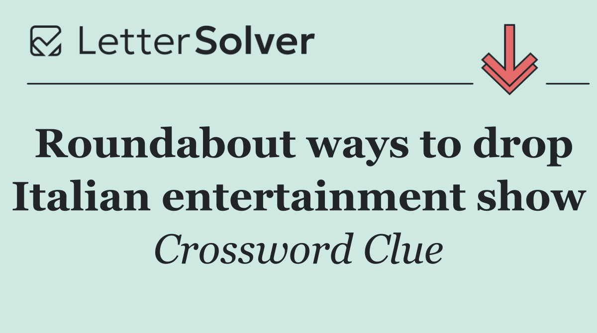 Roundabout ways to drop Italian entertainment show