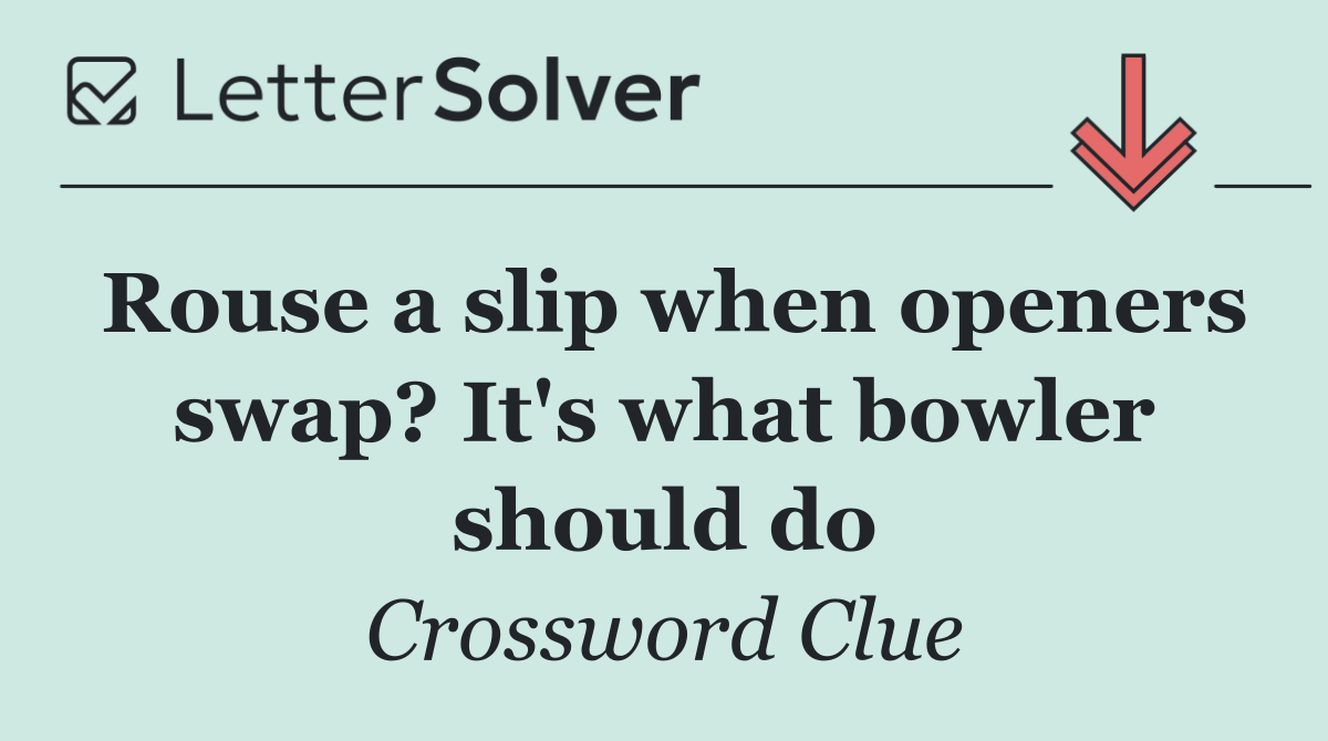 Rouse a slip when openers swap? It's what bowler should do