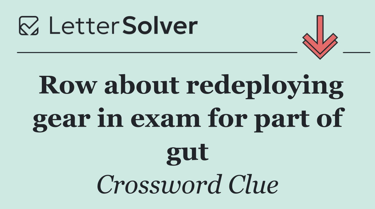 Row about redeploying gear in exam for part of gut