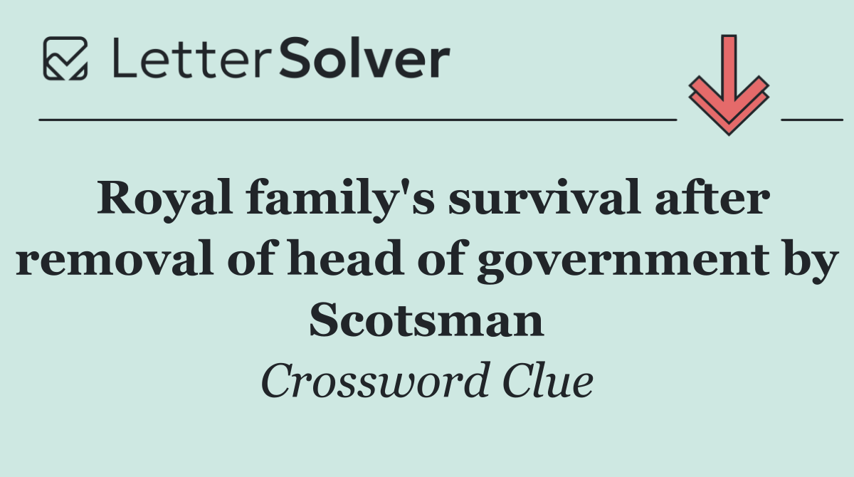 Royal family's survival after removal of head of government by Scotsman