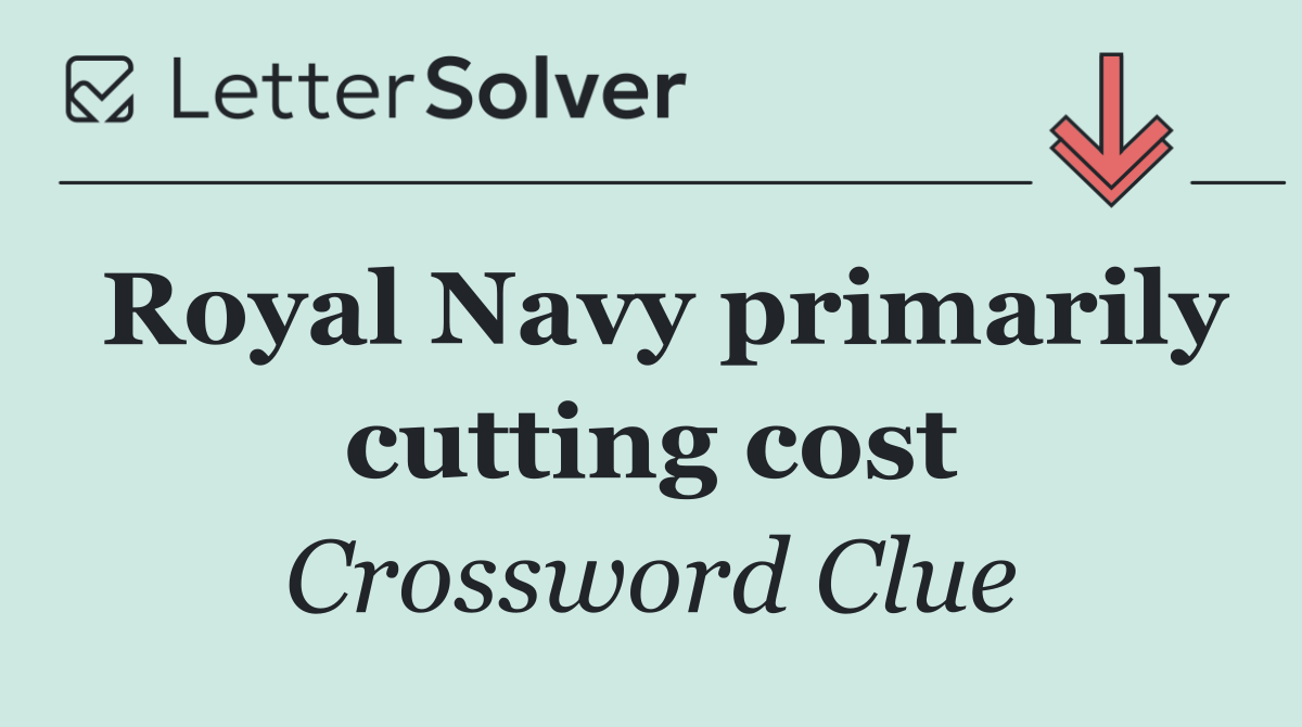 Royal Navy primarily cutting cost