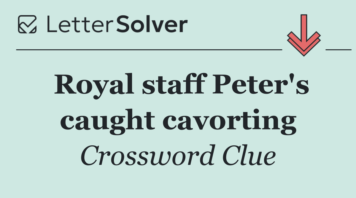 Royal staff Peter's caught cavorting