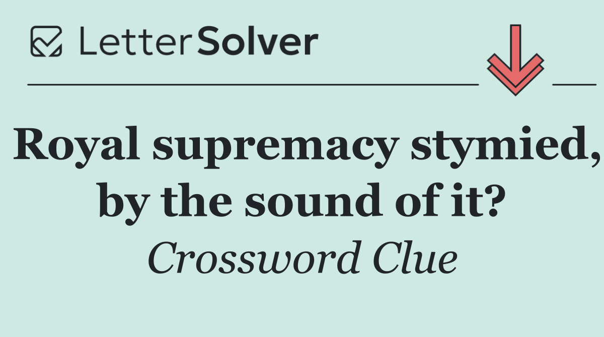 Royal supremacy stymied, by the sound of it?