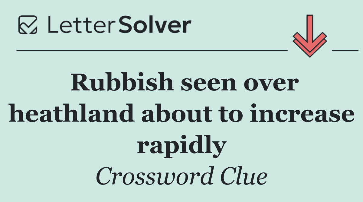 Rubbish seen over heathland about to increase rapidly