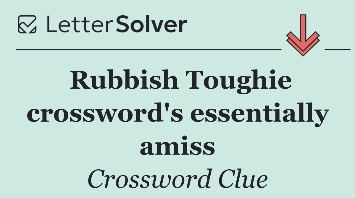 Rubbish Toughie crossword's essentially amiss