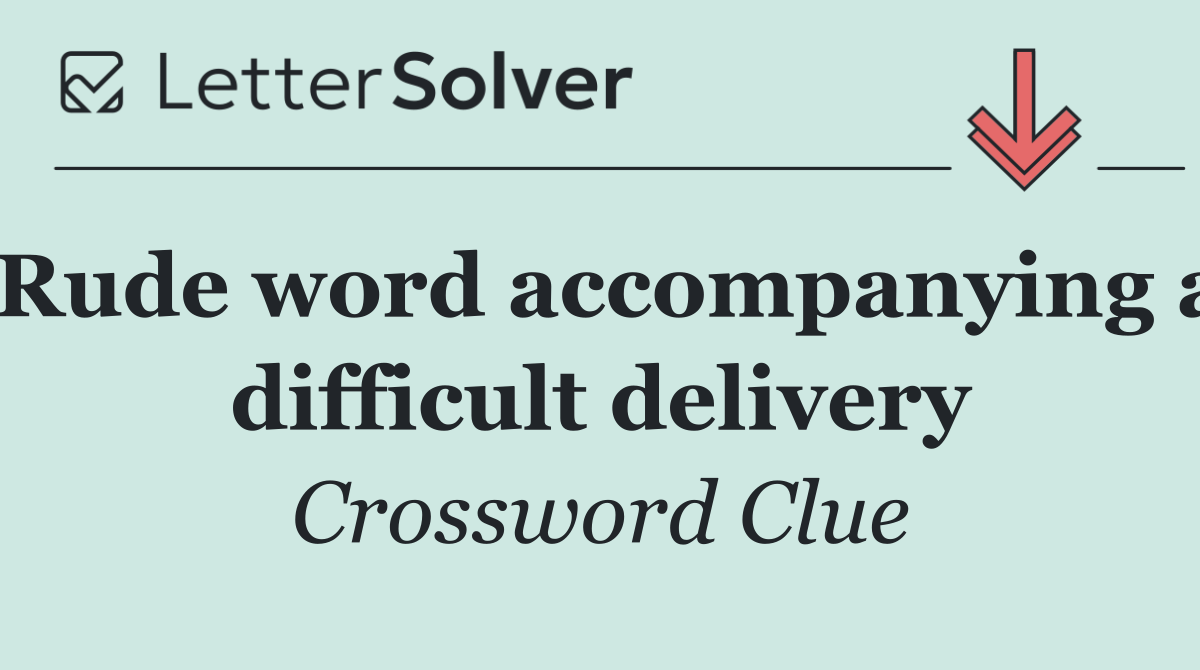 Rude word accompanying a difficult delivery