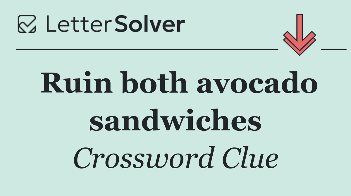Ruin both avocado sandwiches