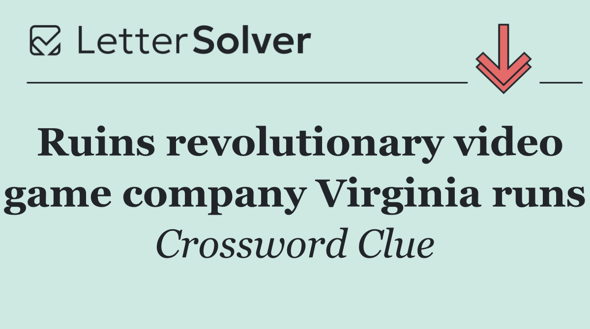 Ruins revolutionary video game company Virginia runs