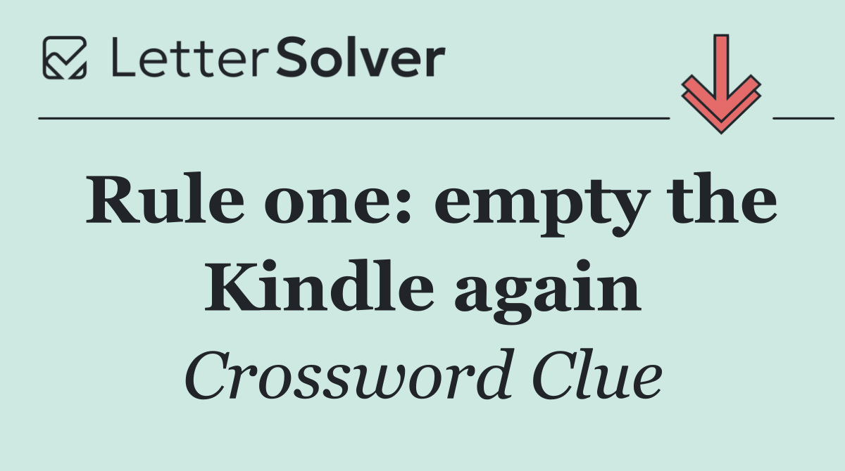 Rule one: empty the Kindle again