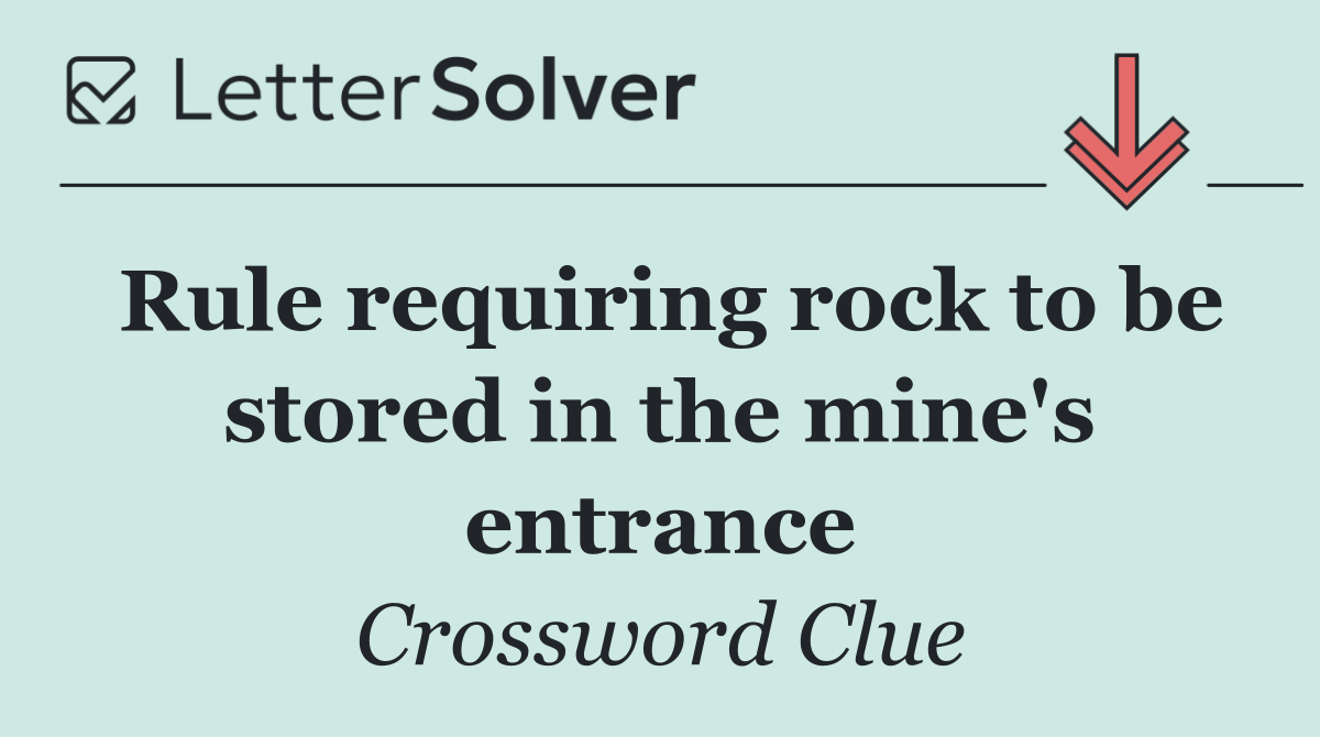 Rule requiring rock to be stored in the mine's entrance