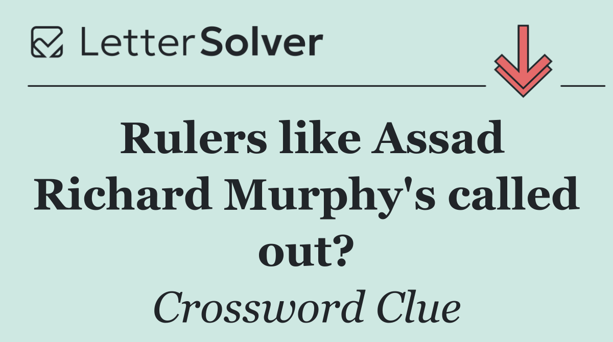 Rulers like Assad Richard Murphy's called out?