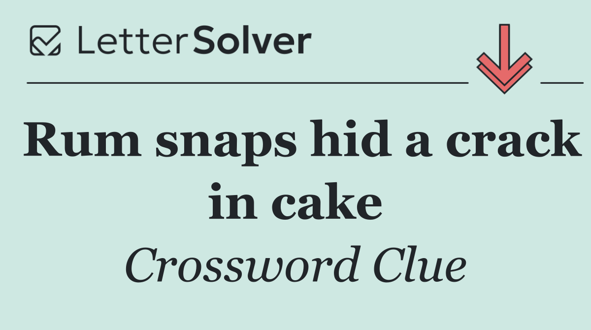 Rum snaps hid a crack in cake