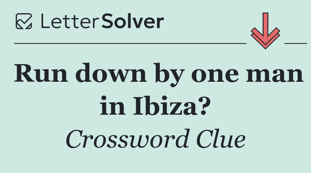 Run down by one man in Ibiza?
