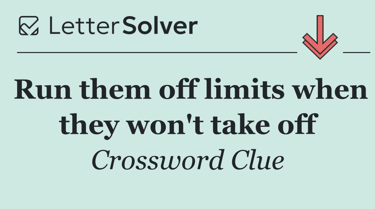 Run them off limits when they won't take off