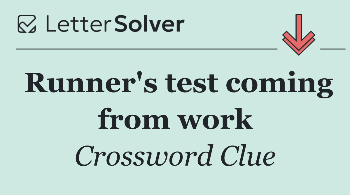 Runner's test coming from work