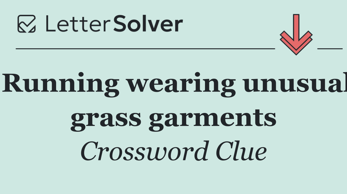 Running wearing unusual grass garments