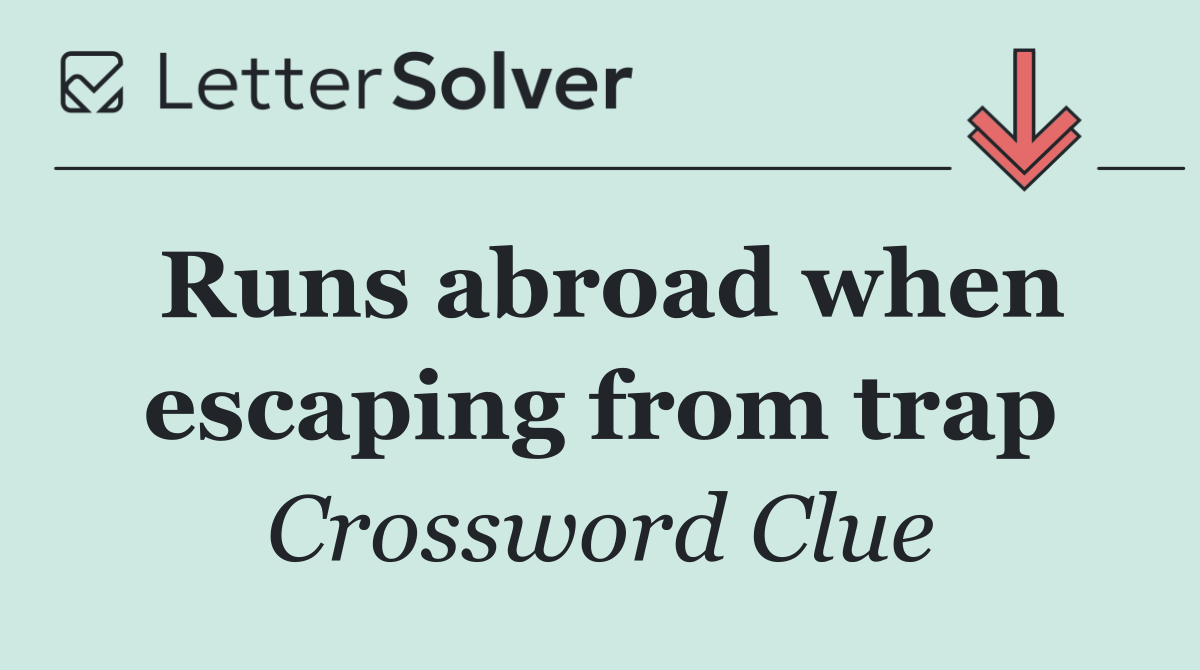 Runs abroad when escaping from trap