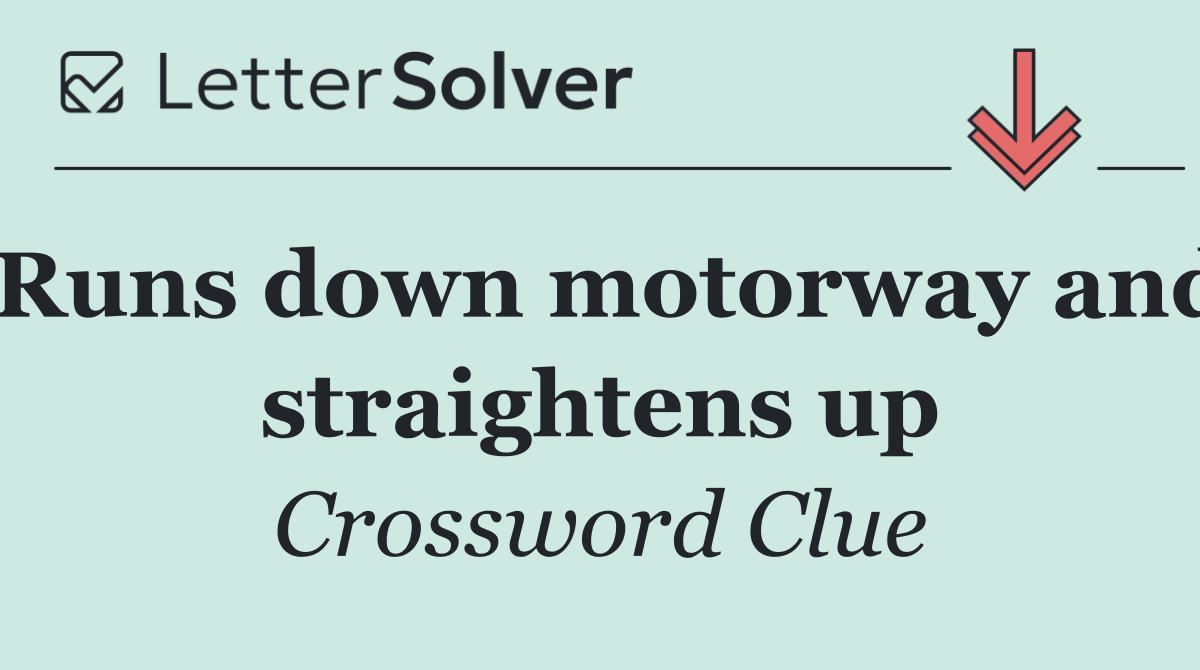 Runs down motorway and straightens up