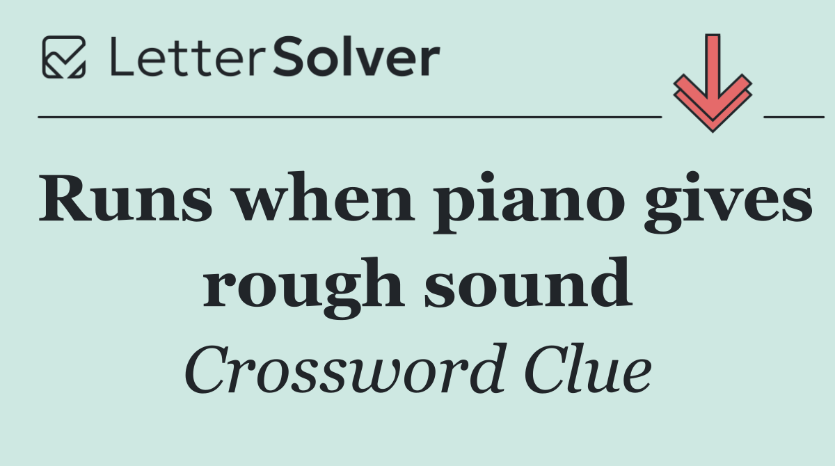 Runs when piano gives rough sound