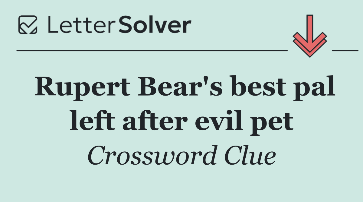 Rupert Bear's best pal left after evil pet