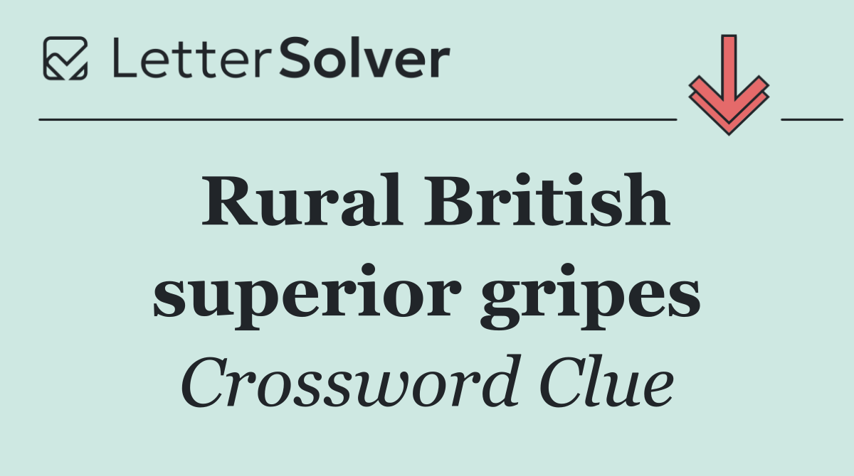 Rural British superior gripes